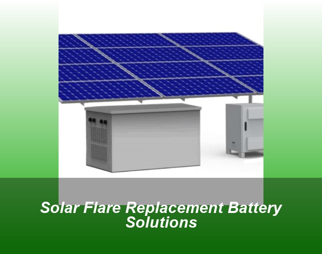 Solar Flare Replacement Battery Solutions